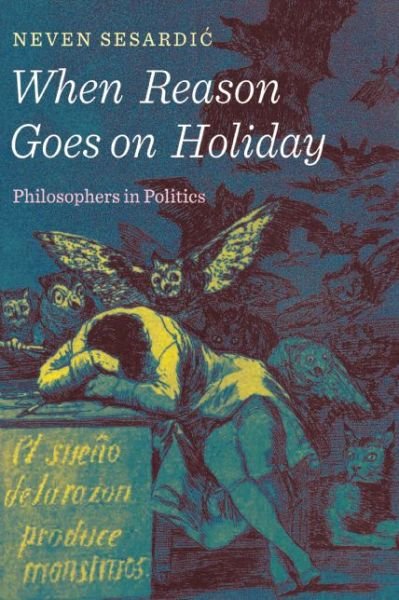 Cover for Neven Sesardic · When Reason Goes on Holiday: Philosophers in Politics (Hardcover Book) (2016)