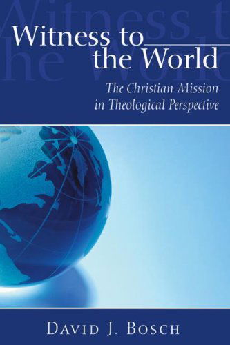 Cover for David J. Bosch · Witness to the World: the Christian Mission in Theological Perspective (Paperback Book) [Reprint edition] (2006)