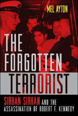 Cover for Mel Ayton · The Forgotten Terrorist: Sirhan Sirhan and the Assassination of Robert F. Kennedy (Hardcover Book) (2007)