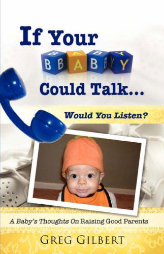 Cover for Greg Gilbert · If Your Baby Could Talk.would You Listen? (Paperback Book) (2008)