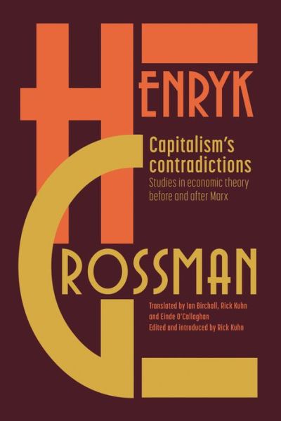 Cover for Henryk Grossman · Capitalism's Contradictions: Studies of Economic Thought Before and After Marx (Paperback Book) (2017)