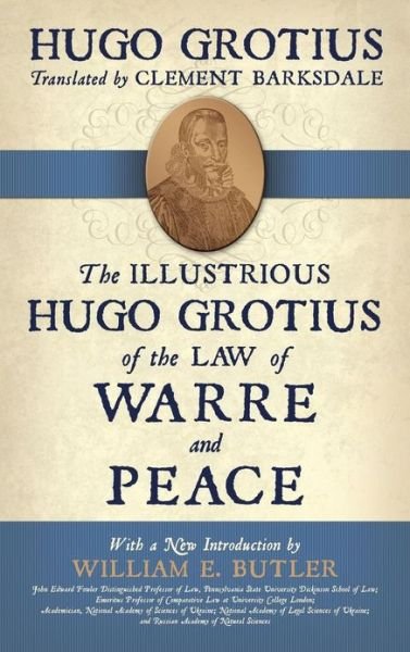 Cover for Hugo Grotius · The Illustrious Hugo Grotius of the Law of Warre and Peace (Hardcover Book) [Reprint edition] (2013)