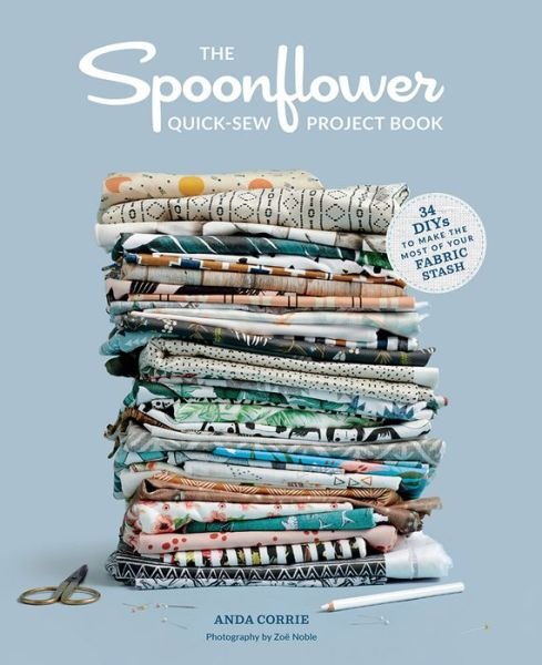 Cover for Stephen Fraser · The Spoonflower Quick-sew Project Book:: 34 DIYs to make the most of your fabric stash (Paperback Book) (2018)