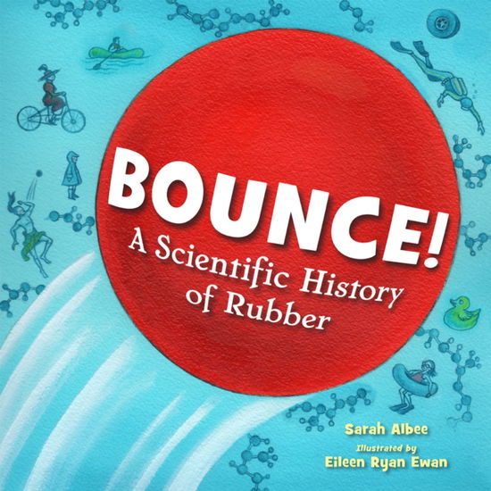 Cover for Sarah Albee · Bounce!: A Scientific History of Rubber (Gebundenes Buch) (2024)