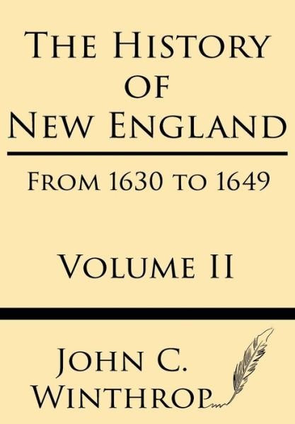 Cover for John Winthrop · The History of New England from 1630 to 1649 Volume II (Taschenbuch) (2013)