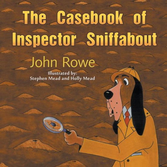 Cover for Rowe, John, MD · The Casebook of Inspector Sniffabout (Paperback Book) (2014)