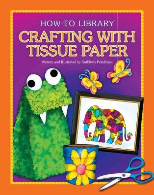 Crafting with Tissue Paper (Crafts: How-to Library) - Kathleen Petelinsek - Books - Cherry Lake Publishing - 9781631377792 - August 1, 2014