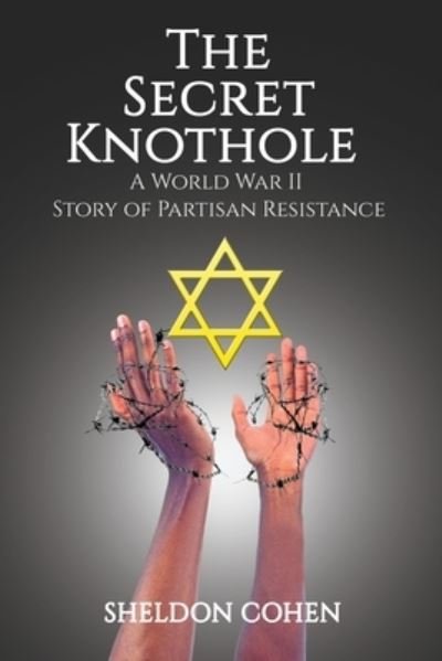 Cover for Sheldon Cohen · The Secret Knothole - A World War II Story of Partisan Resistance (Pocketbok) (2020)