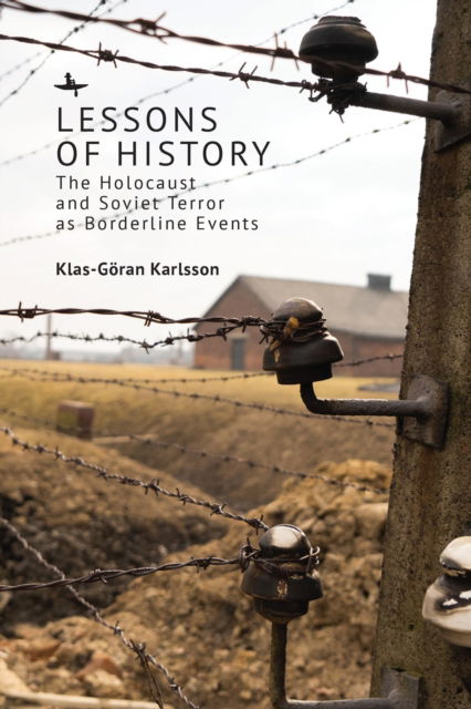 Klas-Gran Karlsson · Lessons of History : The Holocaust and Soviet Terror as Borderline Events (Hardcover Book) (2024)