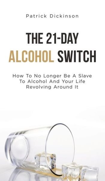 Cover for Patrick Dickinson · The 21-Day Alcohol Switch (Innbunden bok) (2021)