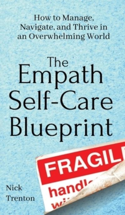 Cover for Nick Trenton · The Empath Self-Care Blueprint: How to Manage, Navigate, and Thrive in an Overwhelming World (Hardcover Book) (2020)