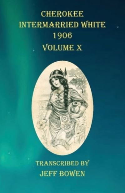 Cover for Jeff Bowen · Cherokee Intermarried White 1906 Volume X (Paperback Book) (2020)