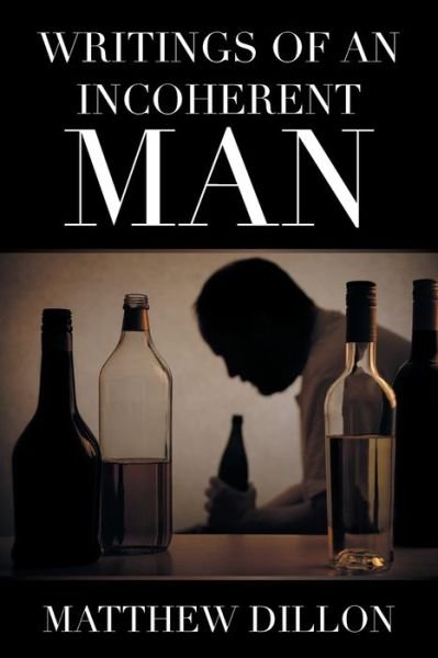 Writings of an Incoherent Man - Matthew Dillon - Books - Xlibris US - 9781664159792 - February 24, 2021