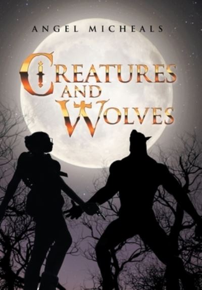 Cover for Angel Micheals · Creatures and Wolves (Book) (2022)