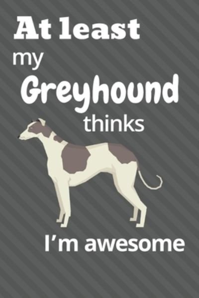 Cover for Wowpooch Blog · At least My Greyhound thinks I'm awesome (Taschenbuch) (2019)