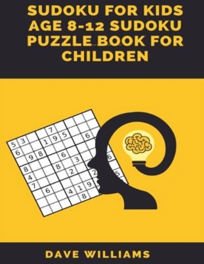 Cover for Dave Williams · Sudoku for kids age 8-12 Sudoku puzzle book for children (Paperback Bog) (2019)