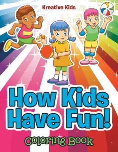 How Kids Have Fun! Coloring Book - Kreative Kids - Books - Kreative Kids - 9781683774792 - August 20, 2016