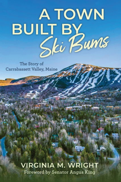 Cover for Virginia M. Wright · A Town Built by Ski Bums: The Story of Carrabassett Valley, Maine (Hardcover Book) (2025)