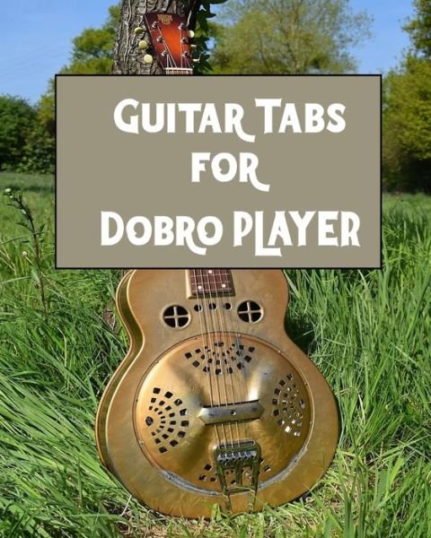 Cover for Kehel Publishing · Guitar Tabs for Dobro PLAYER (Paperback Book) (2019)