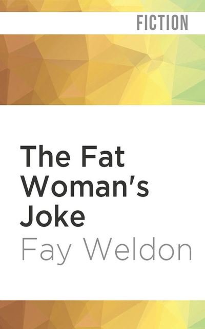The Fat Woman's Joke - Fay Weldon - Music - Audible Studios on Brilliance - 9781713617792 - March 1, 2022