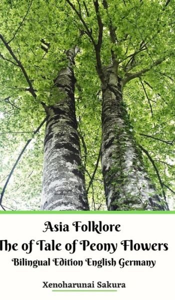 Cover for Xenoharunai Sakura · Asia Folklore The of Tale of Peony Flowers Bilingual Edition English Germany Hardcover Version (Gebundenes Buch) (2024)