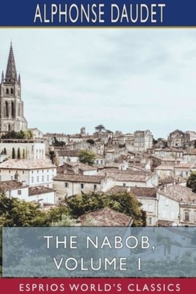 Cover for Alphonse Daudet · The Nabob, Volume 1 (Esprios Classics) (Pocketbok) (2024)