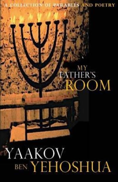 Cover for Yaakov Ben Yehoshua · My Father's Room: A Collection of Parables and Poetry (Paperback Book) (2018)