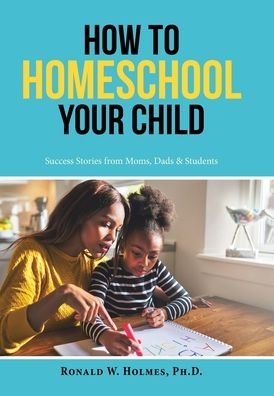 Cover for Ronald W Holmes · How to Homeschool Your Child (Innbunden bok) (2019)