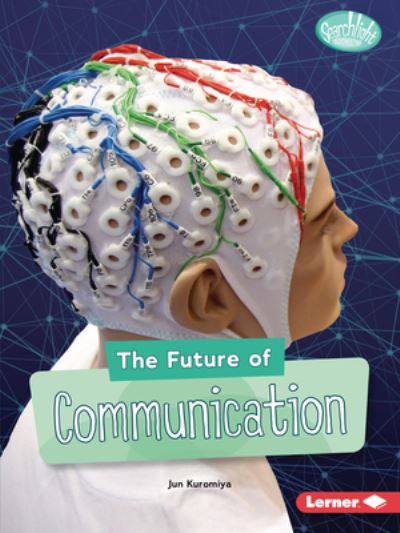 The Future of Communication - Searchlight Books — Future Tech - Jun Kuromiya - Bücher - Lerner Publishing Group - 9781728413792 - 1. August 2020