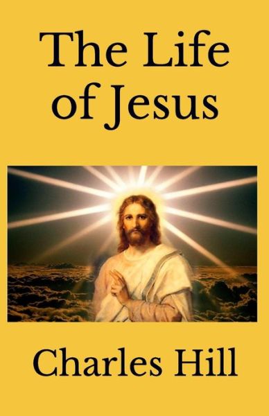 Cover for Charles Hill · The Life of Jesus (Paperback Book) (2019)