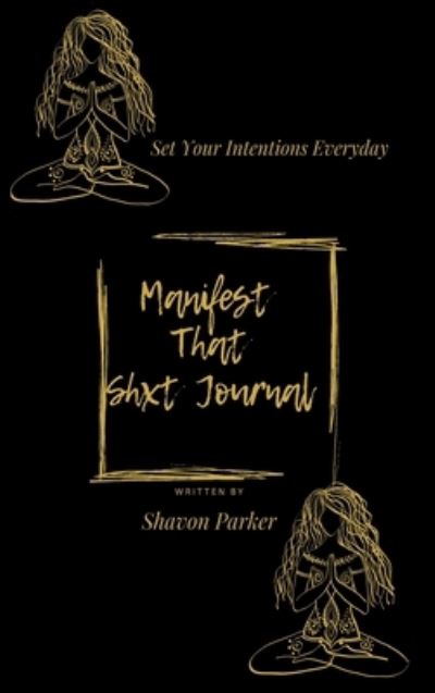 Cover for Shavon Parker · Manifest That Shxt Journal (Hardcover Book) (2021)