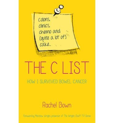 Cover for Rachel Bown · The C List: Colons, Clinics, Chemo and (Quite a Lot of) Cake ... How I Survived Bowel Cancer (Paperback Book) [New edition] (2014)