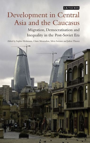 Cover for Sophie Hohmann · Development in Central Asia and the Caucasus: Migration, Democratisation and Inequality in the Post-Soviet Era (Hardcover Book) (2014)