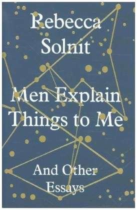 Cover for Solnit, Rebecca (Y) · Men Explain Things to Me: And Other Essays (Inbunden Bok) (2014)