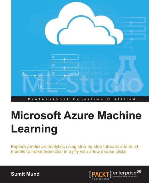 Microsoft Azure Machine Learning - Sumit Mund - Kirjat - Packt Publishing Limited - 9781784390792 - perjantai 19. kesäkuuta 2015