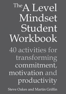 Cover for Steve Oakes · The A Level Mindset Student Workbook: 40 activities for transforming commitment, motivation and productivity (Pocketbok) (2016)