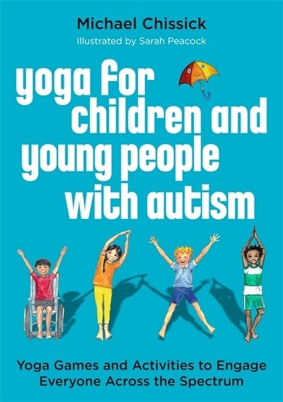 Cover for Michael Chissick · Yoga for Children and Young People with Autism: Yoga Games and Activities to Engage Everyone Across the Spectrum (Paperback Bog) [Illustrated edition] (2019)