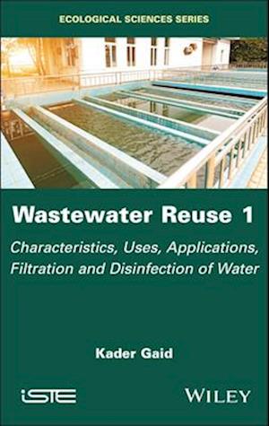 Cover for Gaid, Kader (University of Science and Technology Houari Boumediene, Algeria) · Wastewater Reuse, Volume 1: Characteristics, Uses, Applications, Filtration and Disinfection of Water - ISTE Invoiced (Hardcover Book) (2025)