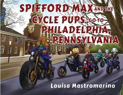 Cover for Louisa Mastromarino · Spifford Max and the Cycle Pups Go to Philadelphia, Pennsylvania (Pocketbok) (2021)