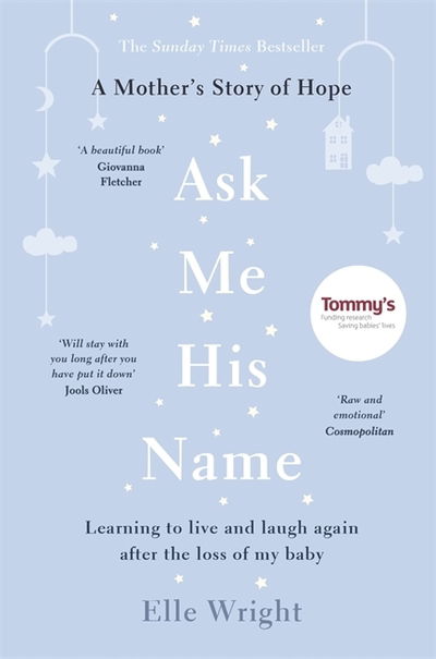 Ask Me His Name: Learning to live and laugh again after the loss of my baby - Elle Wright - Kirjat - Bonnier Books Ltd - 9781788701792 - torstai 7. maaliskuuta 2019