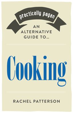 Cover for Rachel Patterson · Practically Pagan - An Alternative Guide to Cooking (Paperback Book) (2020)