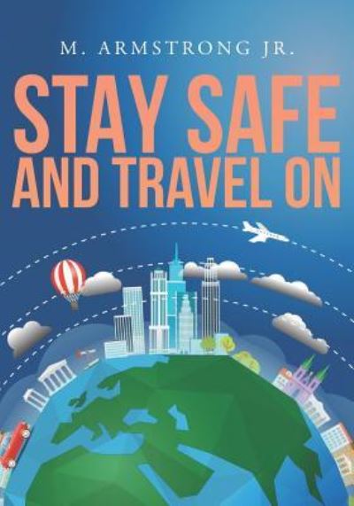 Cover for M Armstrong Jr · Stay Safe and Travel On (Paperback Book) (2019)