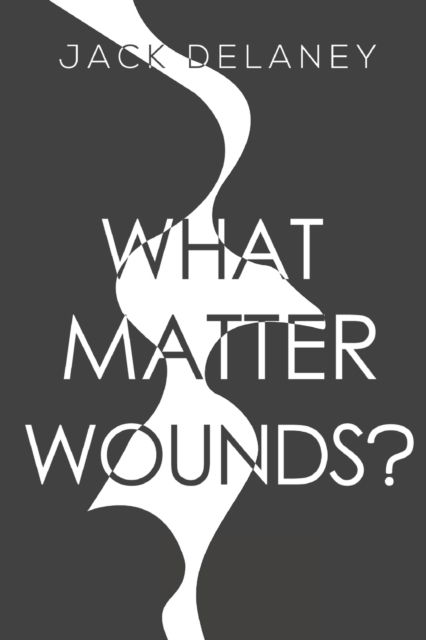 Jack Delaney · What Matter Wounds? (Paperback Book) (2022)