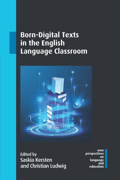 Cover for Born-Digital Texts in the English Language Classroom - New Perspectives on Language and Education (Paperback Book) (2024)