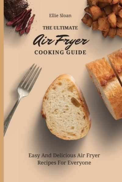 Cover for Ellie Sloan · The Ultimate Air Fryer Cooking Guide (Paperback Book) (2021)