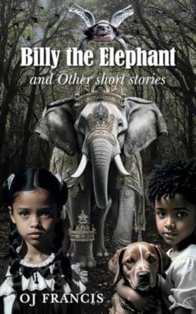 Cover for Oj Francis · Billy the Elephant &amp; Other short stories (Paperback Bog) (2024)
