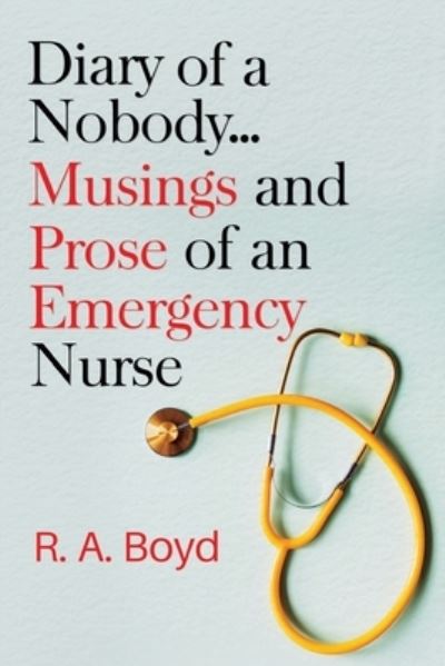 Cover for R. A. Boyd · Diary of a Nobody... Musings and Prose of an Emergency Nurse (Paperback Book) (2023)