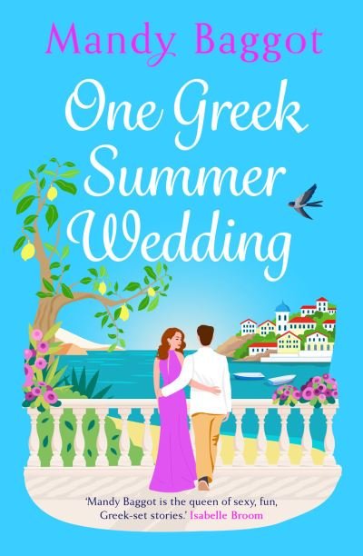 Cover for Mandy Baggot · One Greek Summer Wedding: the BRAND NEW gorgeous summer romance from bestseller Mandy Baggot for 2024 (Hardcover bog) (2024)