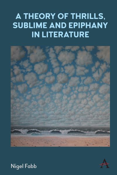 Cover for Nigel Fabb · A Theory of Thrills, Sublime and Epiphany in Literature - Anthem Studies in Bibliotherapy and Well-Being (Hardcover Book) (2022)