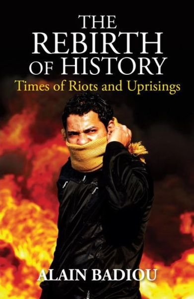 Cover for Alain Badiou · The Rebirth of History: Times of Riots and Uprisings (Gebundenes Buch) (2012)